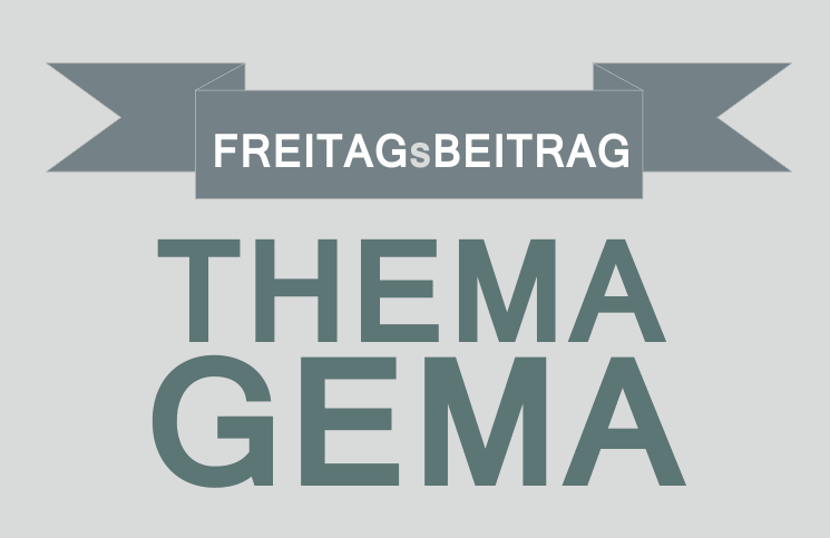 Gedanken zur GEMA (ma wieda) - Eine Kolumne