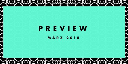Preview: Upcoming Tracks März 2018