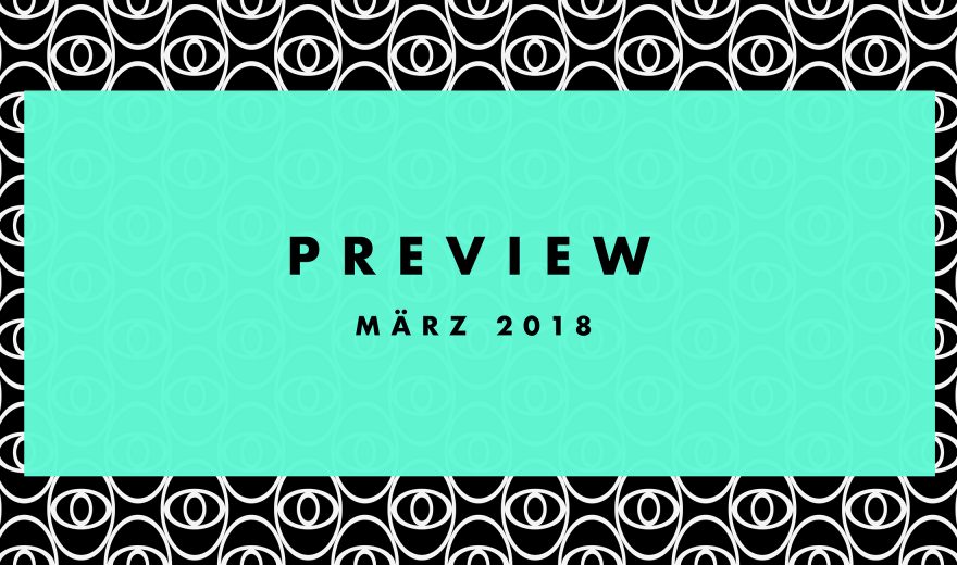 Preview: Upcoming Tracks März 2018