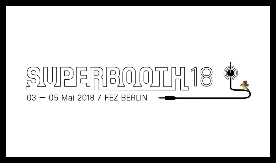 Superbooth 2018: Die Modular- und Synthesizer-Messe in Berlin
