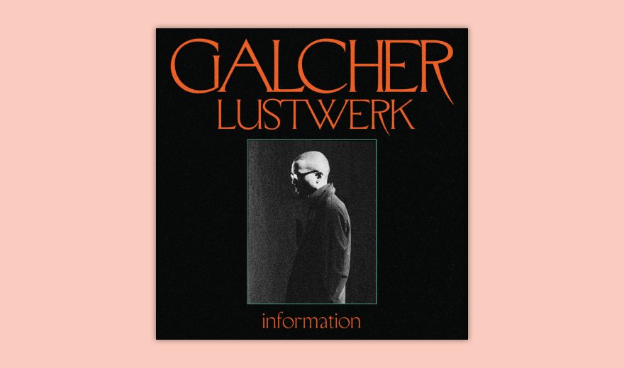 Review: Galcher Lustwerk – Information [Ghostly International]
