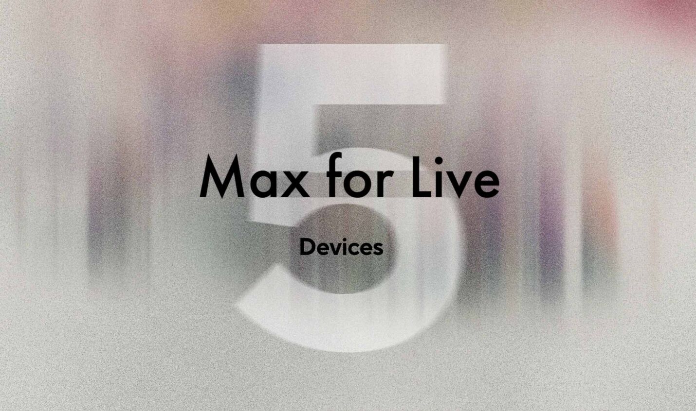 Kreativ-Boost für Ableton: Diese 5 Max for Live Devices musst du kennen | 2026